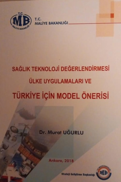Sağlık Teknoloji Değerlendirmesi, Ülke Uygulamaları ve Türkiye İçin Model Önerisi