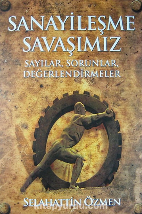 Sanayileşme Savaşımız - Sayılar, Sorunlar, Değerlendirmeler